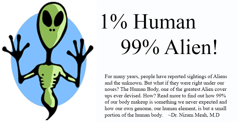 One Percent Human, Ninety Nine Percent Alien!